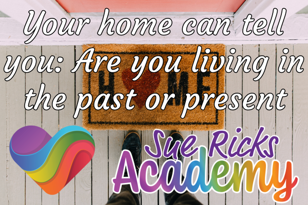 Your home can tell you - Are you living in the past or present